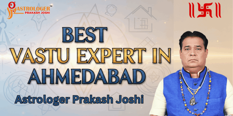 Best Vastu Expert In Ahmedabad – Meet Astrologer Prakash Joshi For Effective Vastu Solutions