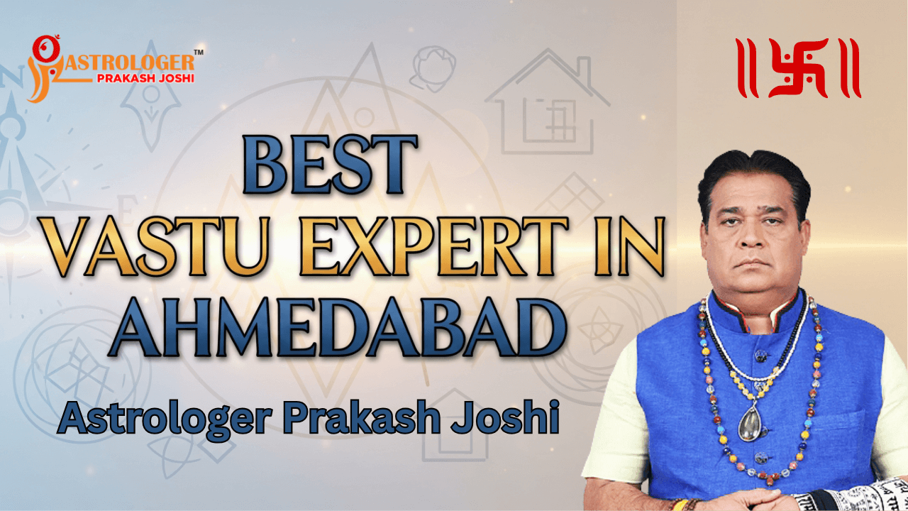Best Vastu Expert in Ahmedabad – Meet Astrologer Prakash Joshi for Effective Vastu Solutions