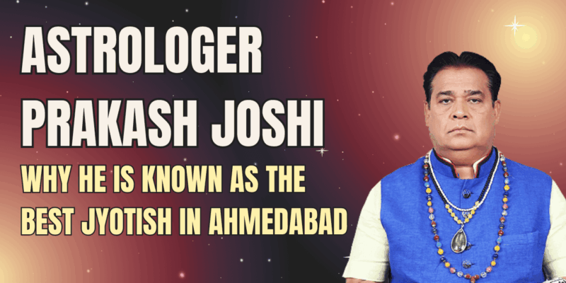 Astrologer Prakash Joshi: Why He Is Known As The Best Jyotish In Ahmedabad