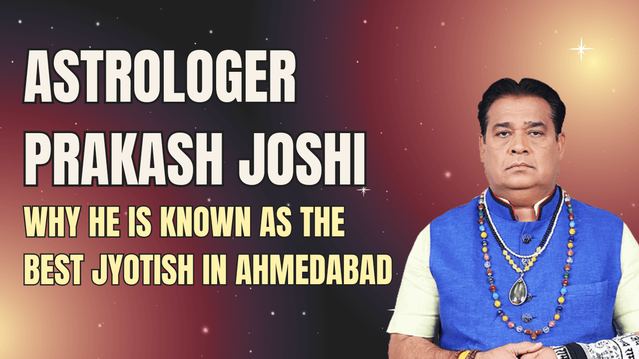 Astrologer Prakash Joshi: Why He is Known as the Best Jyotish in Ahmedabad