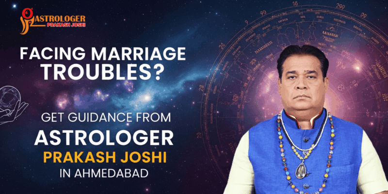 Facing Marriage Troubles? Get Guidance From Astrologer Prakash Joshi In Ahmedabad