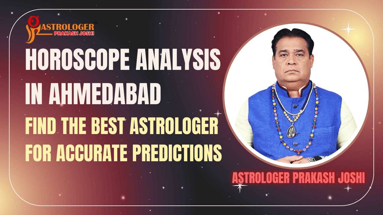 Horoscope Analysis in Ahmedabad: Find the Best Astrologer for Accurate Predictions