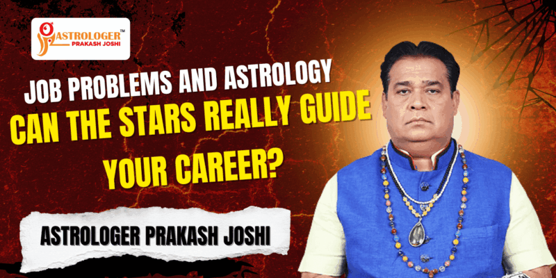 Job Problems And Astrology: Can The Stars Really Guide Your Career? – Astrologer Prakash Joshi