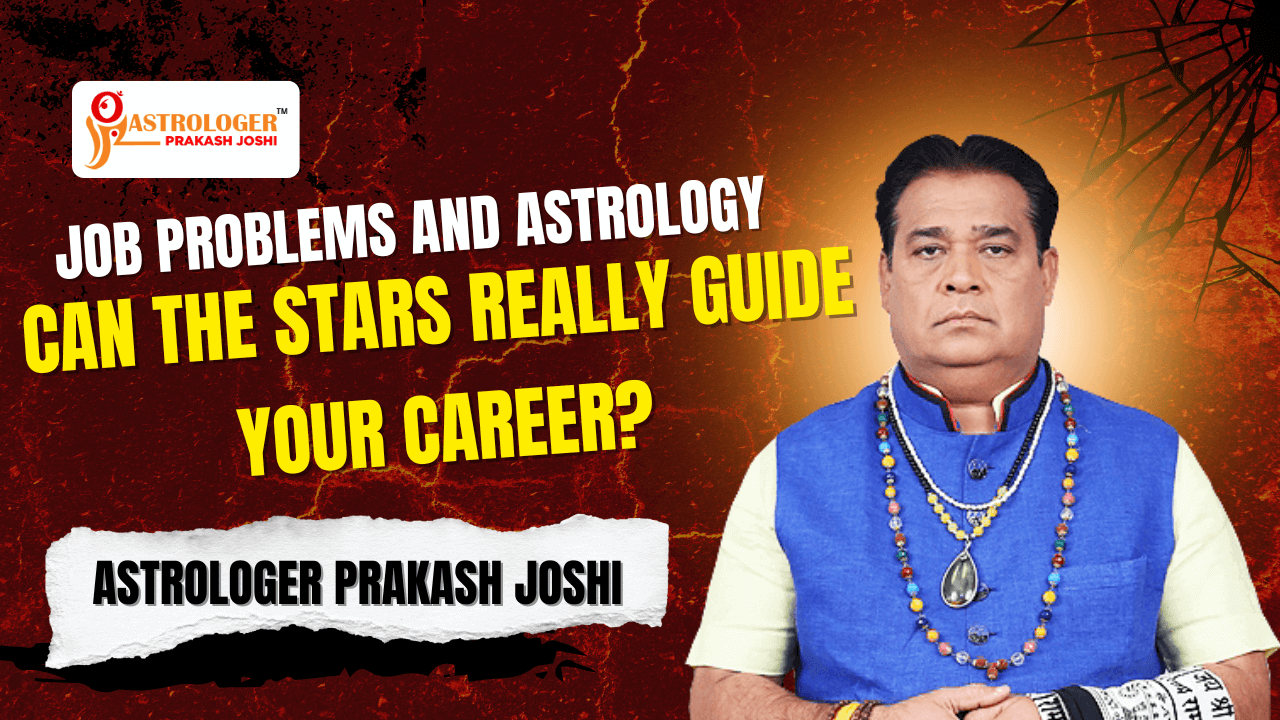 Job Problems and Astrology: Can the Stars Really Guide Your Career? – Astrologer Prakash Joshi