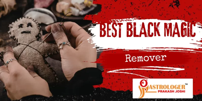 Best Black Magic Remover In India – Astrologer Prakash Joshi’s Proven Remedies