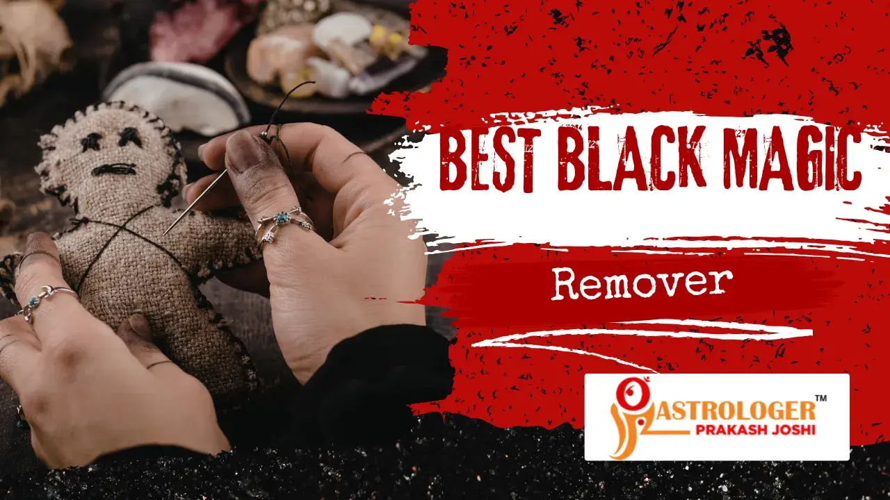 Best Black Magic Remover in India – Astrologer Prakash Joshi’s Proven Remedies