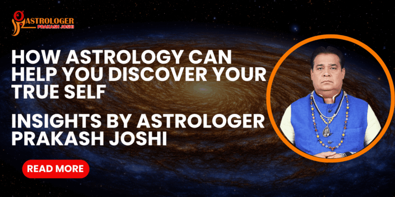 How Astrology Can Help You Discover Your True Self – Insights By Astrologer Prakash Joshi