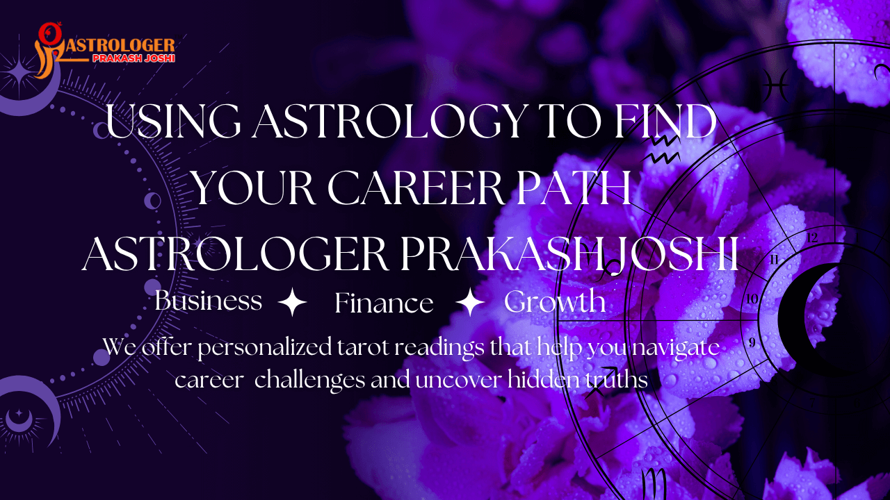 Using Astrology to Find Your Career Path Astrologer Prakash Joshi