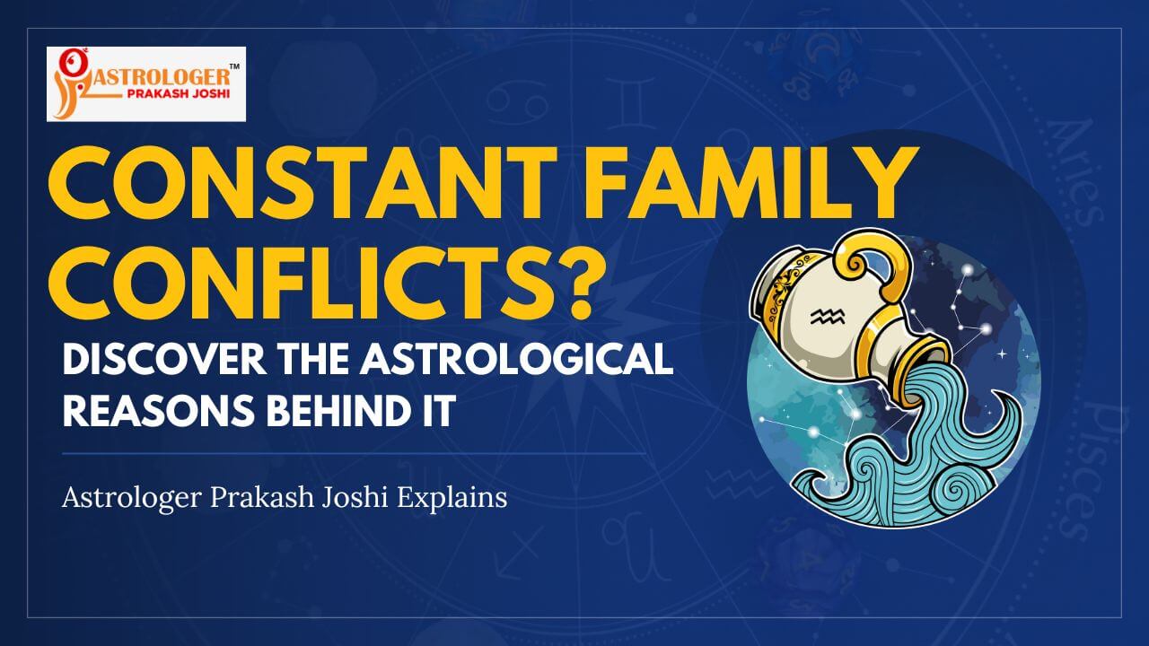 Constant Family Conflicts? Discover the Astrological Reasons Behind It – Astrologer Prakash Joshi Explains