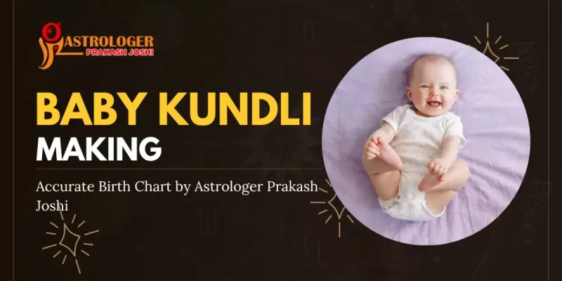Best Baby Kundli Making In Ahmedabad – Accurate Birth Chart By Astrologer Prakash Joshi