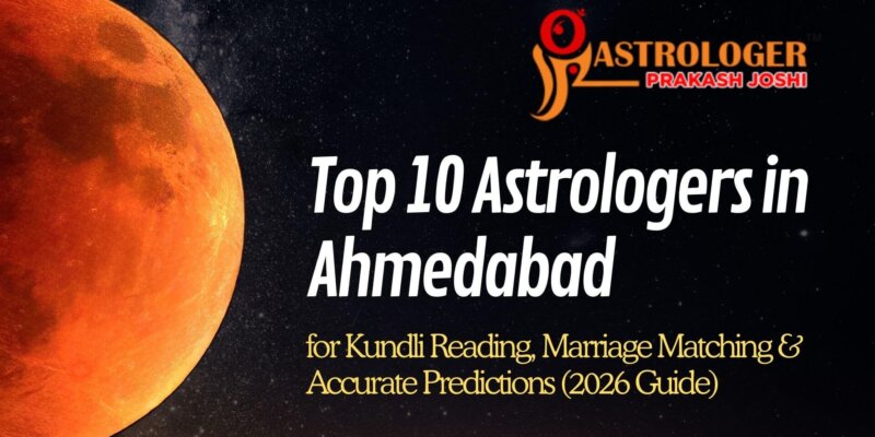 Top 10 Astrologers In Ahmedabad For Kundli Reading, Marriage Matching & Accurate Predictions (2026 Guide)