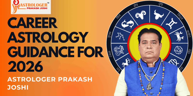 Career Astrology Guidance For 2026– Astrologer Prakash Joshi